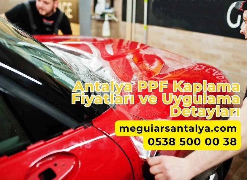 Antalya PPF Kaplama Fiyatları ve Uygulama Detayları